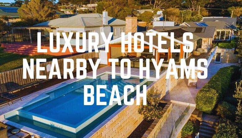 Luxury Hotels Nearby To Hyams Beach