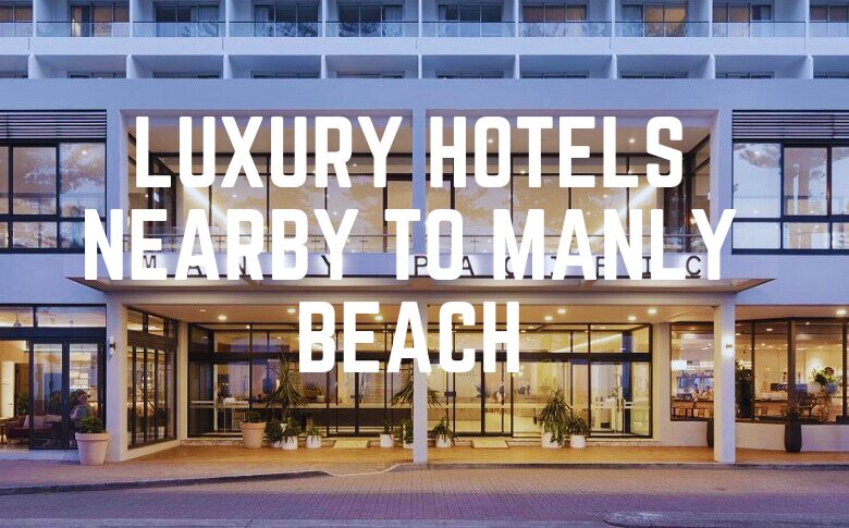 Luxury Hotels Nearby To Manly Beach