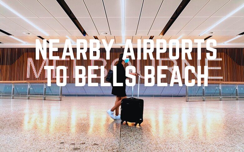 Nearby Airports To Bells Beach