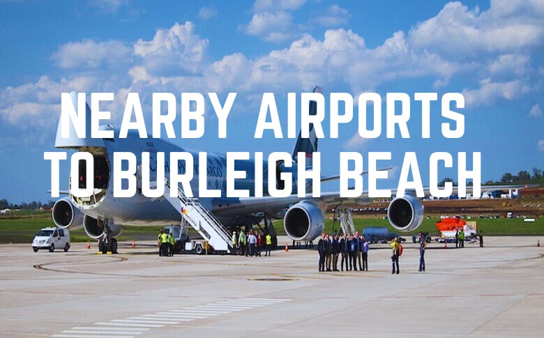 Nearby Airports To Burleigh Beach