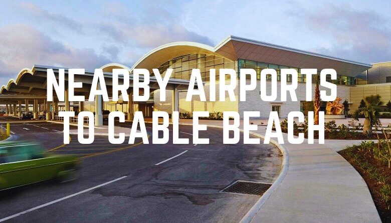 Nearby Airports To Cable Beach
