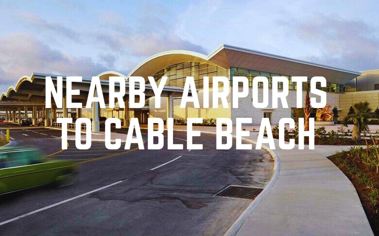 Nearby Airports To Cable Beach