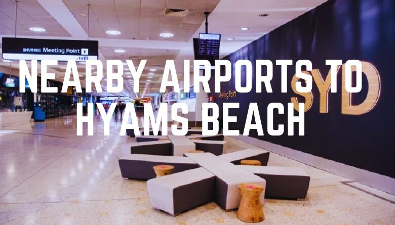Nearby Airports To Hyams Beach