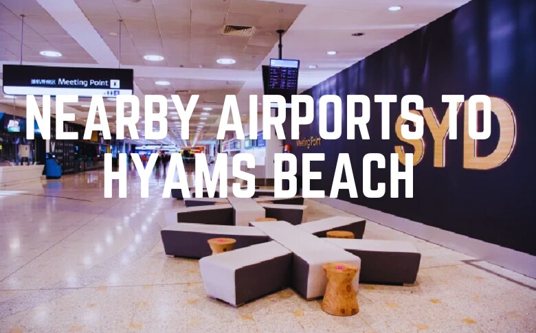 Nearby Airports To Hyams Beach