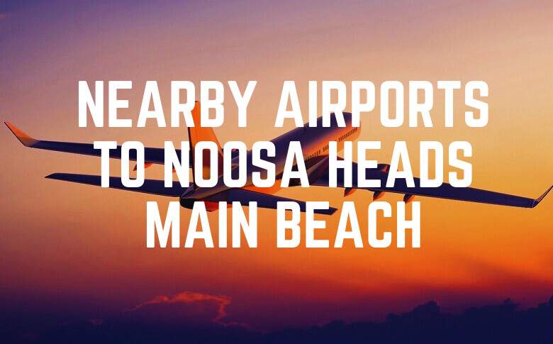 Nearby Airports To Noosa Heads Main Beach