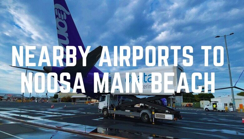 Nearby Airports To Noosa Main Beach