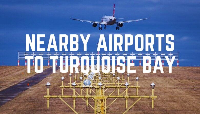 Nearby Airports To Turquoise Bay