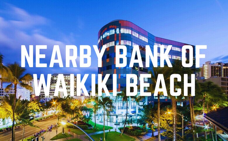 Nearby Bank Of Waikiki Beach
