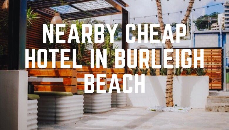 Nearby Cheap Hotel In Burleigh Beach