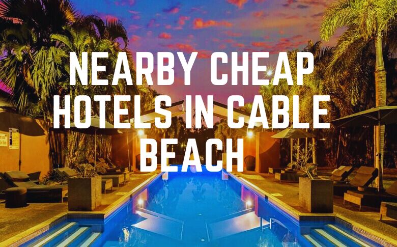 Nearby Cheap Hotels In Cable Beach