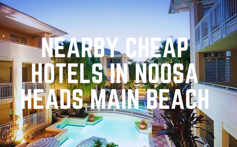 Nearby Cheap Hotels In Noosa Heads Main Beach