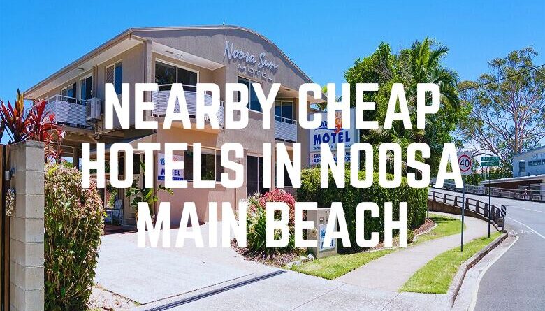Nearby Cheap Hotels In Noosa Main Beach