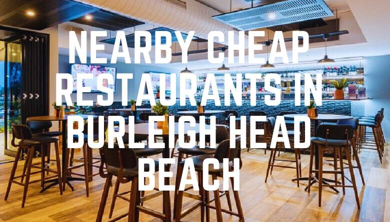 Nearby Cheap Restaurants In Burleigh Head Beach