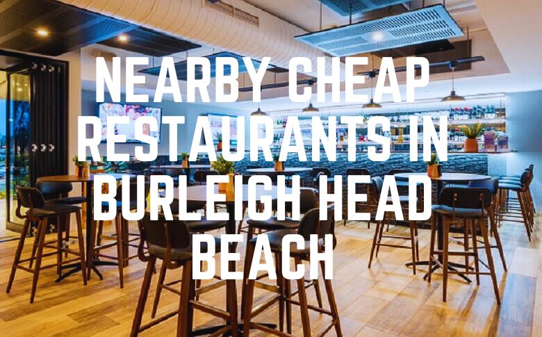 Nearby Cheap Restaurants In Burleigh Head Beach