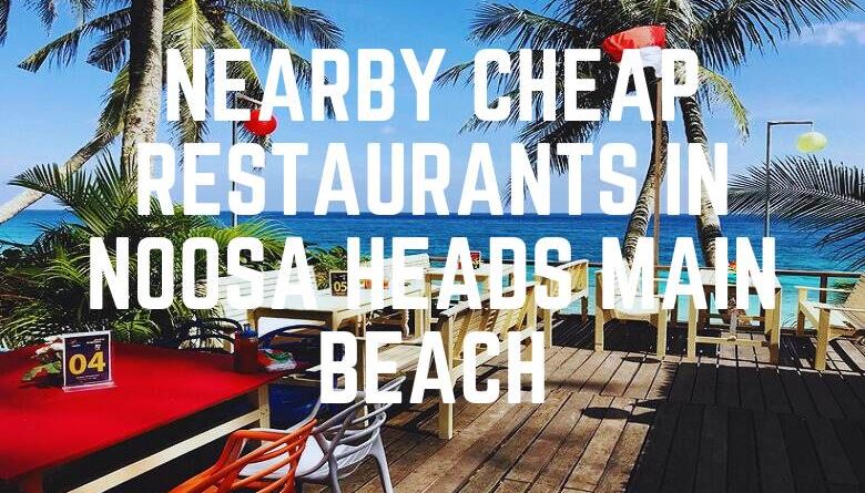 Nearby Cheap Restaurants In Noosa Heads Main Beach