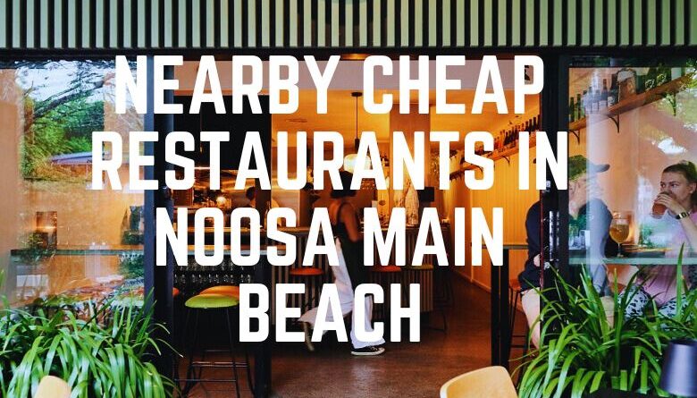 Nearby Cheap Restaurants In Noosa Main Beach