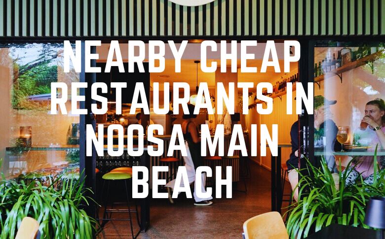 Nearby Cheap Restaurants In Noosa Main Beach