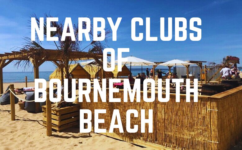 Nearby Clubs Of Bournemouth Beach