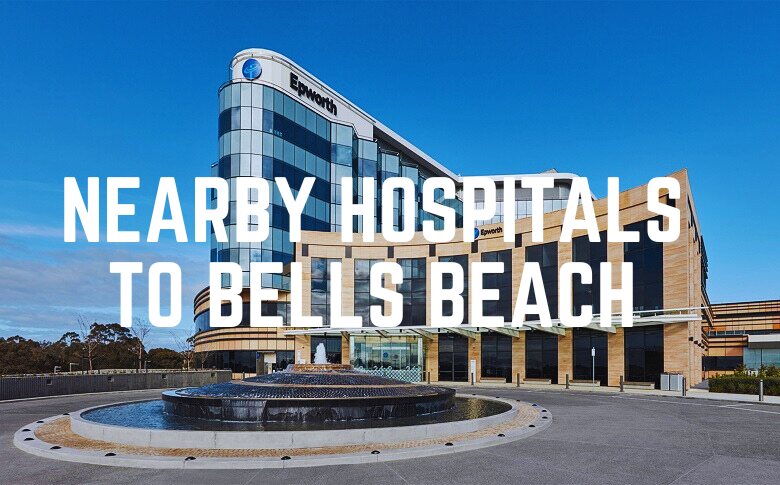 Nearby Hospitals To Bells Beach