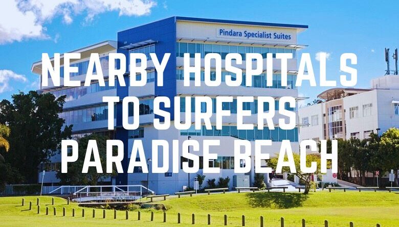 Nearby Hospitals To Surfers Paradise Beach