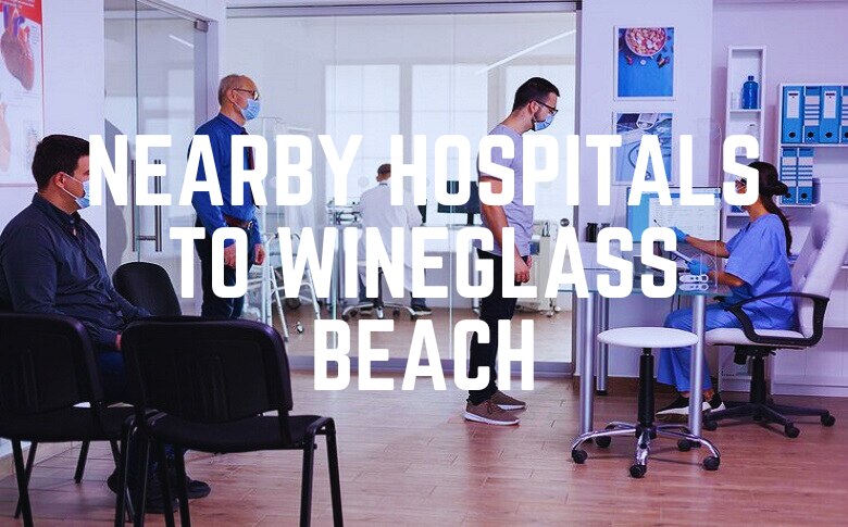 Nearby Hospitals To Wineglass Beach