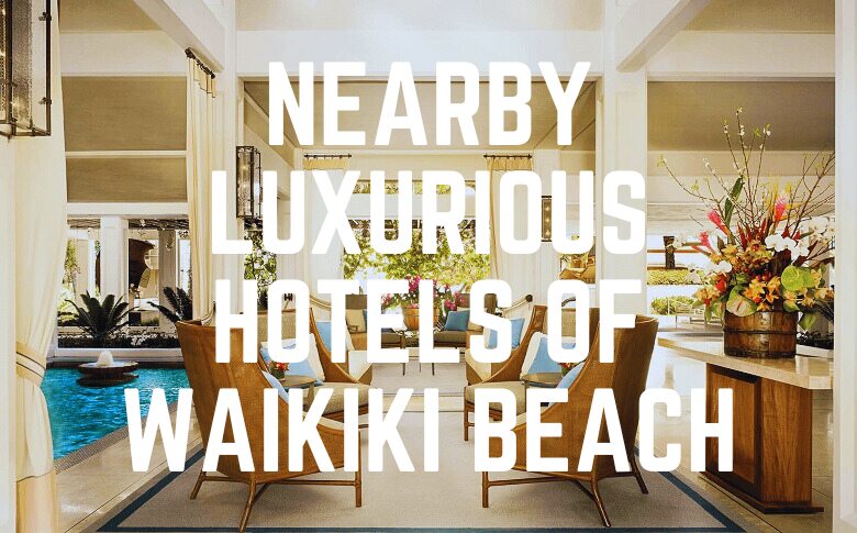 Nearby Luxurious Hotels Of Waikiki Beach