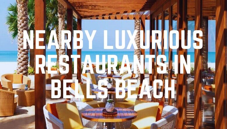 Nearby Luxurious Restaurants In Bells Beach