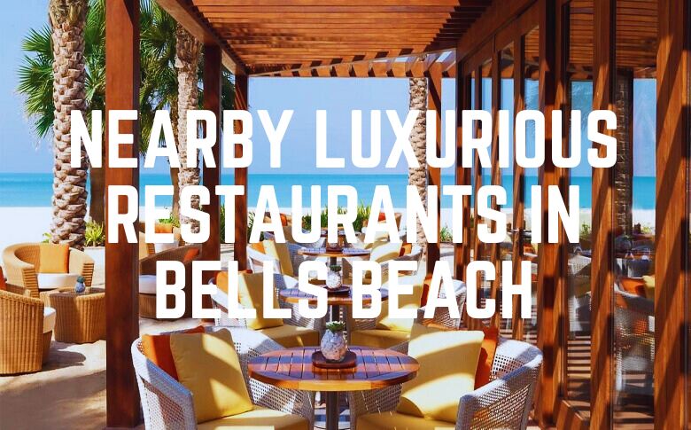 Nearby Luxurious Restaurants In Bells Beach