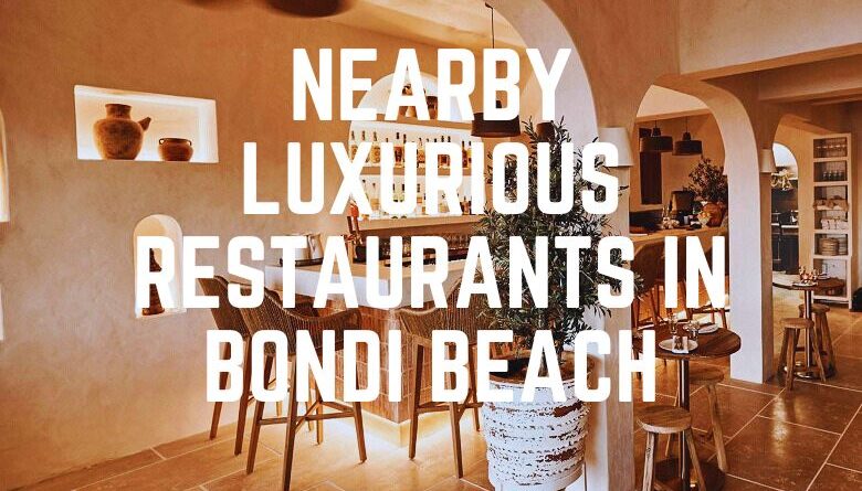Nearby Luxurious Restaurants In Bondi Beach