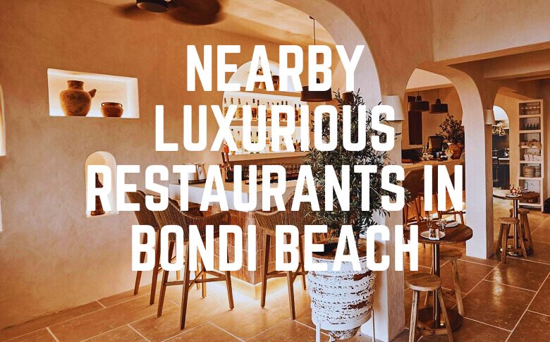 Nearby Luxurious Restaurants In Bondi Beach