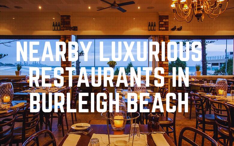 Nearby Luxurious Restaurants In Burleigh Beach