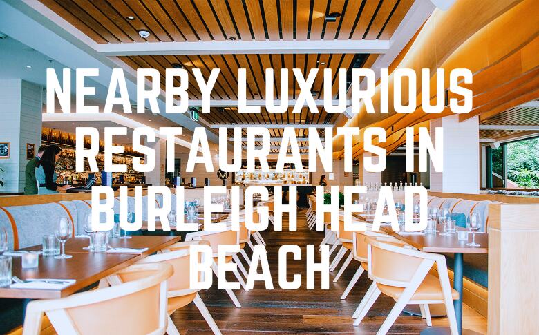 Nearby Luxurious Restaurants In Burleigh Head Beach