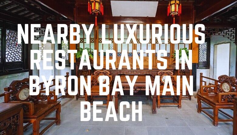 Nearby Luxurious Restaurants In Byron Bay Main Beach