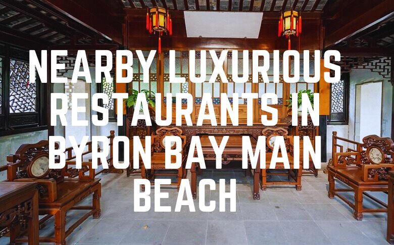 Nearby Luxurious Restaurants In Byron Bay Main Beach