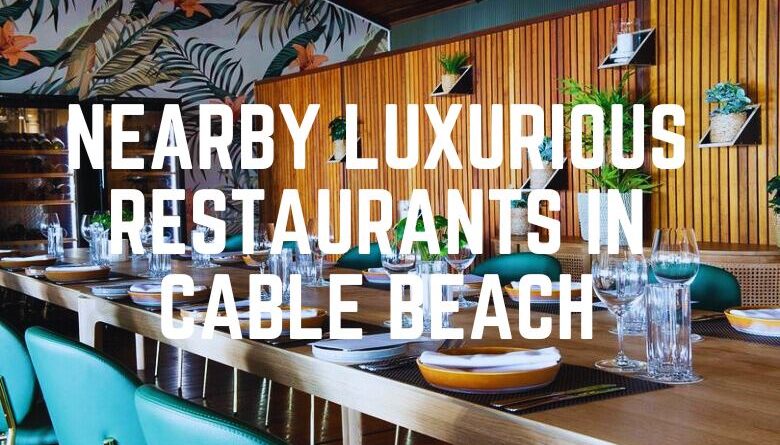 Nearby Luxurious Restaurants In Cable Beach