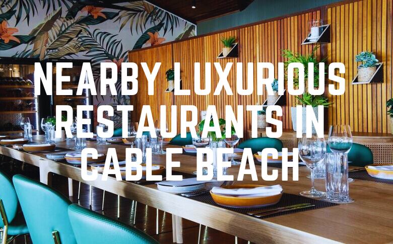 Nearby Luxurious Restaurants In Cable Beach