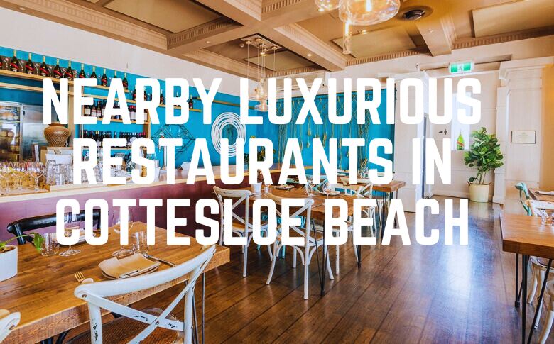 Nearby Luxurious Restaurants In Cottesloe Beach