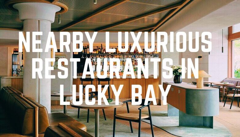 Nearby Luxurious Restaurants In Lucky Bay