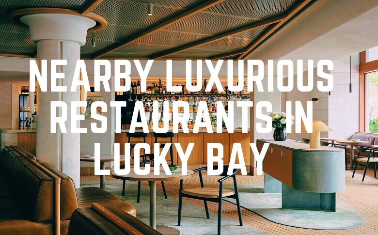 Nearby Luxurious Restaurants In Lucky Bay