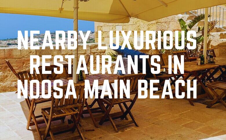 Nearby Luxurious Restaurants In Noosa Main Beach