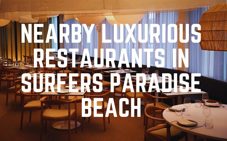 Nearby Luxurious Restaurants In Surfers Paradise Beach