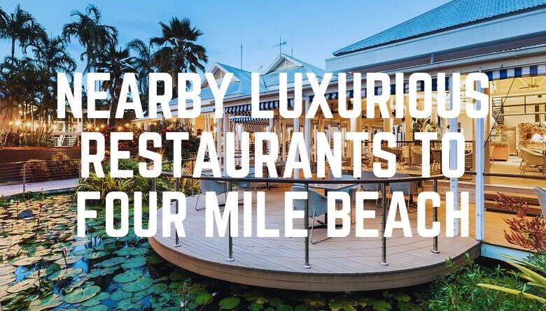 Nearby Luxurious Restaurants To Four Mile Beach