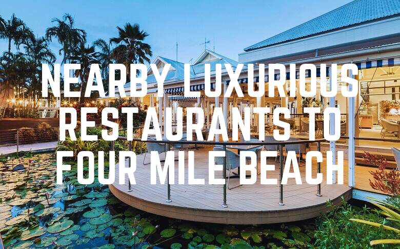 Nearby Luxurious Restaurants To Four Mile Beach