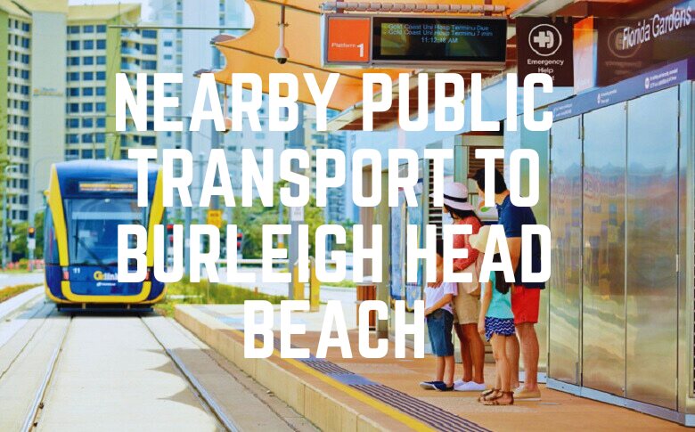 Nearby Public Transport To Burleigh Head Beach