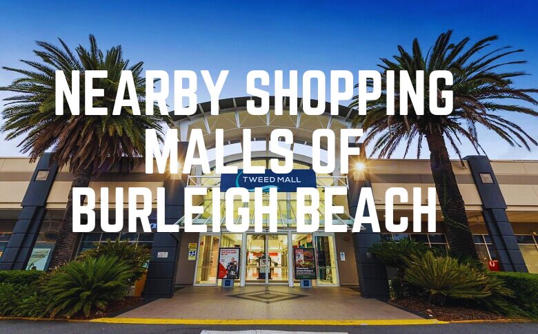 Nearby Shopping Malls Of Burleigh Beach