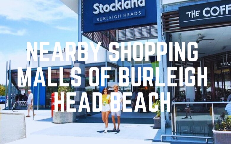 Nearby Shopping Malls Of Burleigh Head Beach