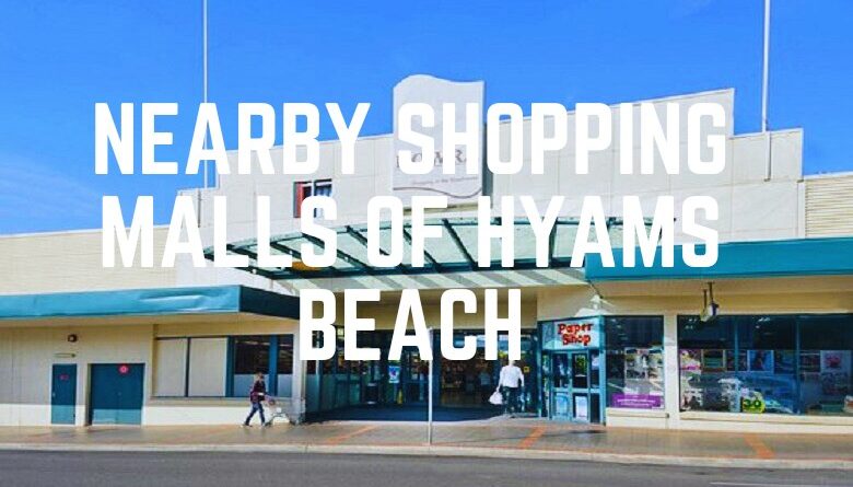 Nearby Shopping Malls Of Hyams Beach