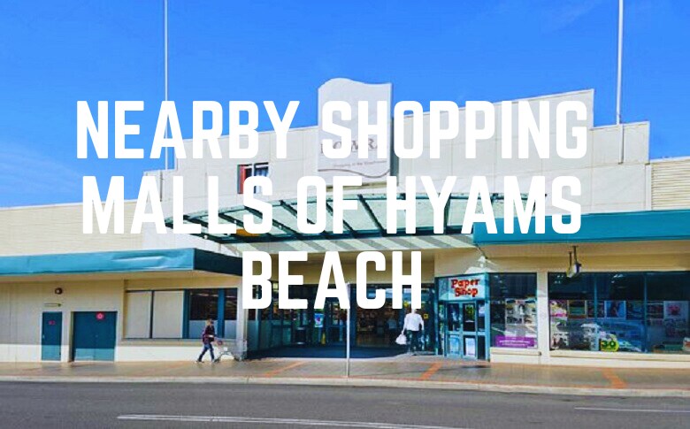 Nearby Shopping Malls Of Hyams Beach