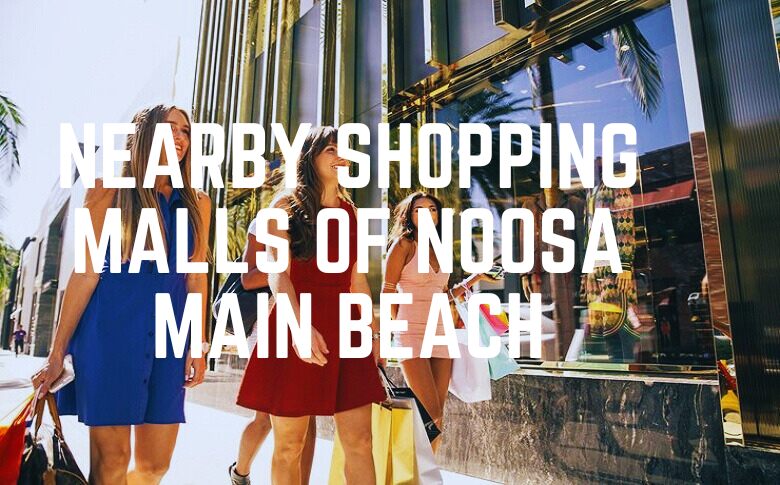 Nearby Shopping Malls Of Noosa Main Beach