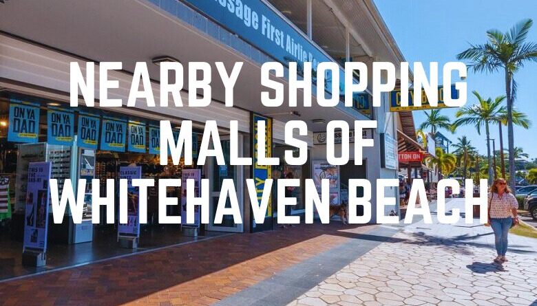 Nearby Shopping Malls Of Whitehaven Beach